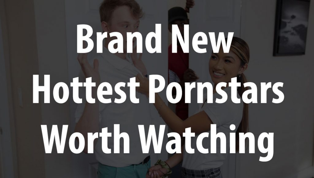 Brand new pornstars