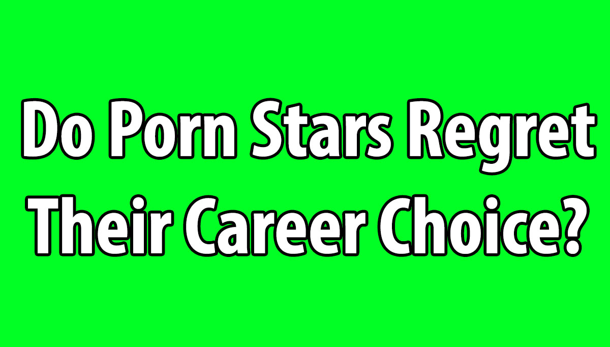 Do Porn Stars Regret Their Job?