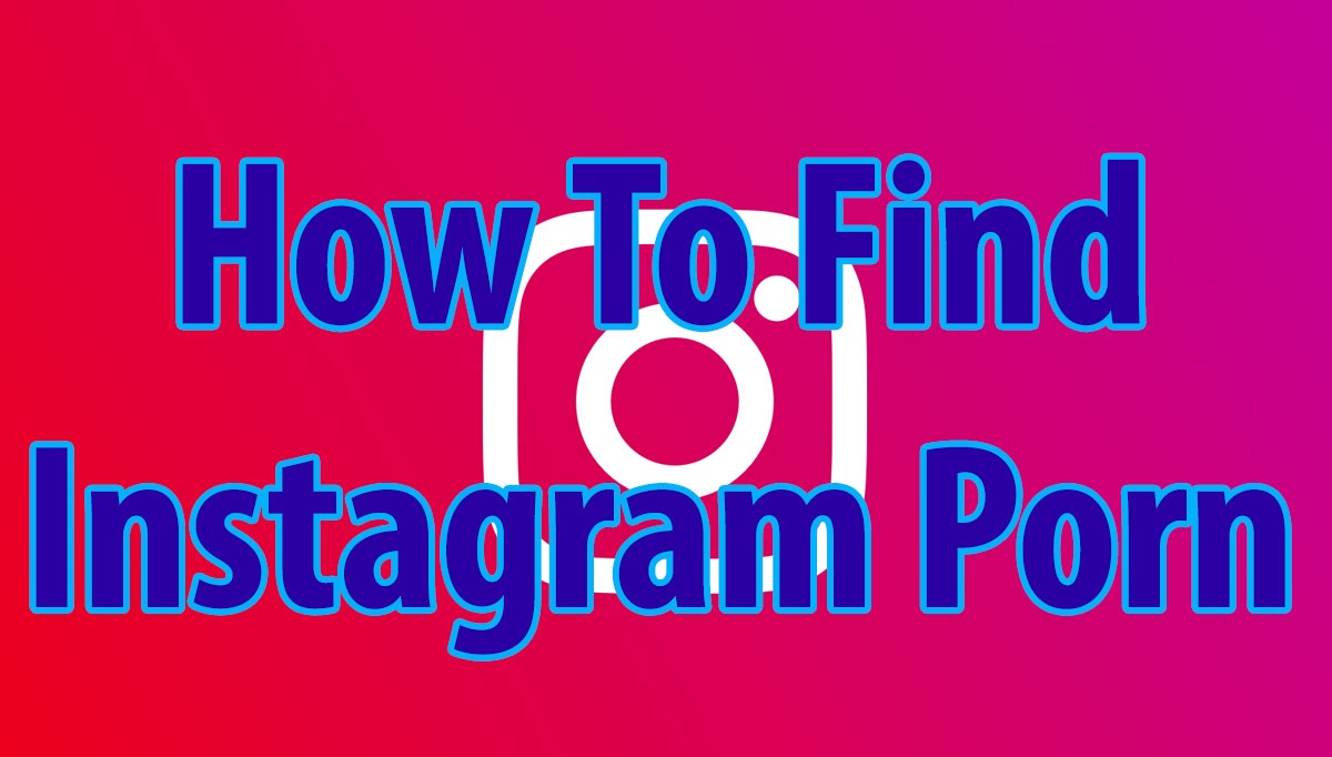 how to find instagram porn