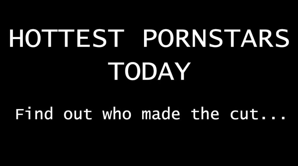 Hottest Pornstars Today