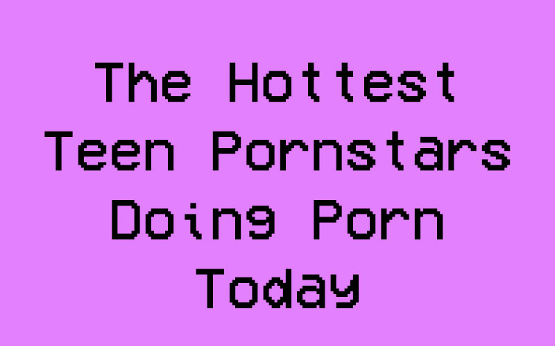 Best Teen Pornstars