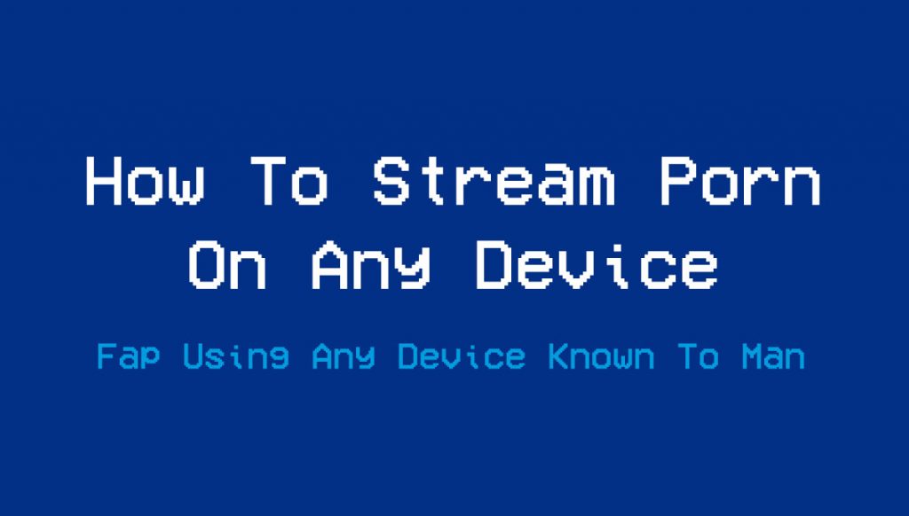 How To Stream Porn