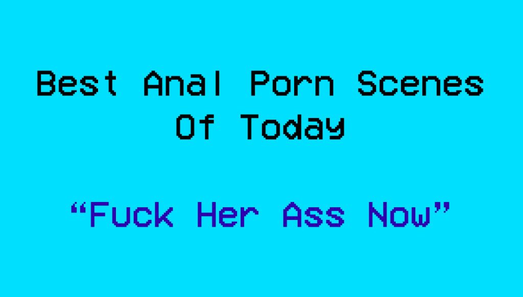 Best Anal Porn Scenes