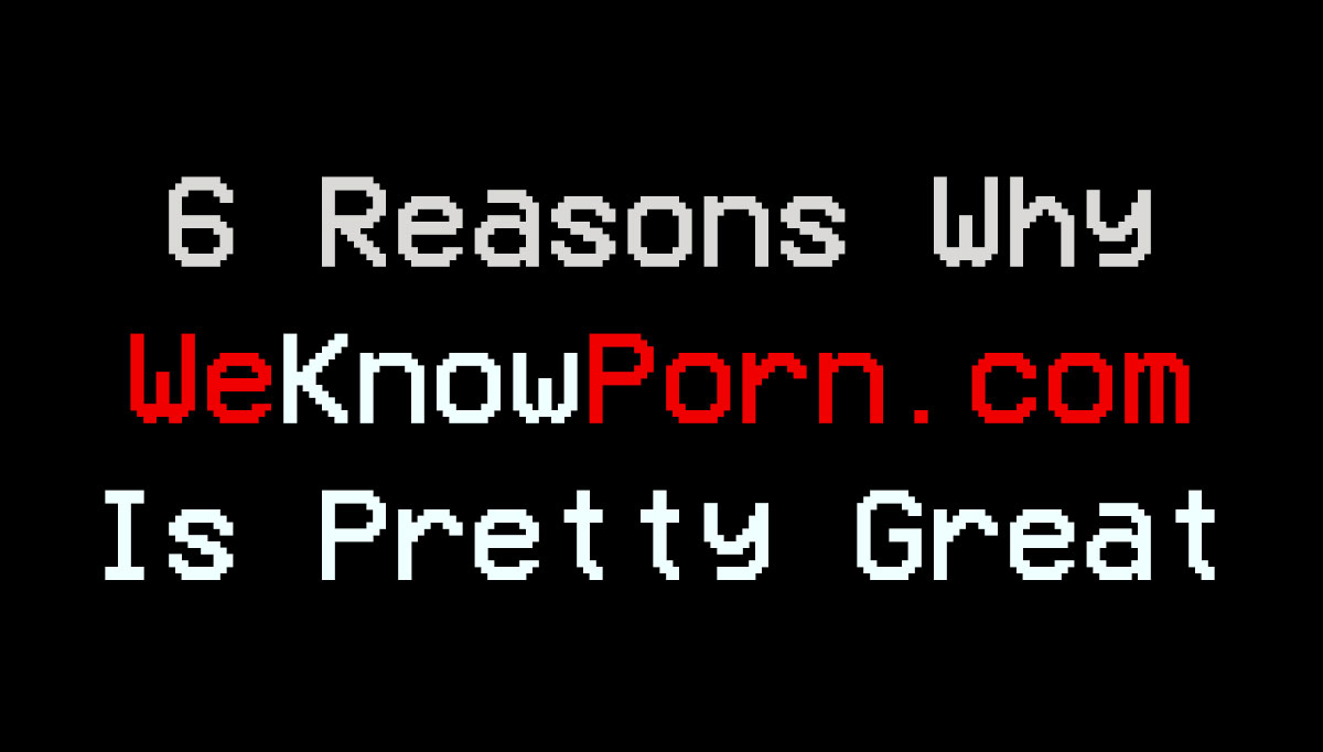 We Know Porn Review